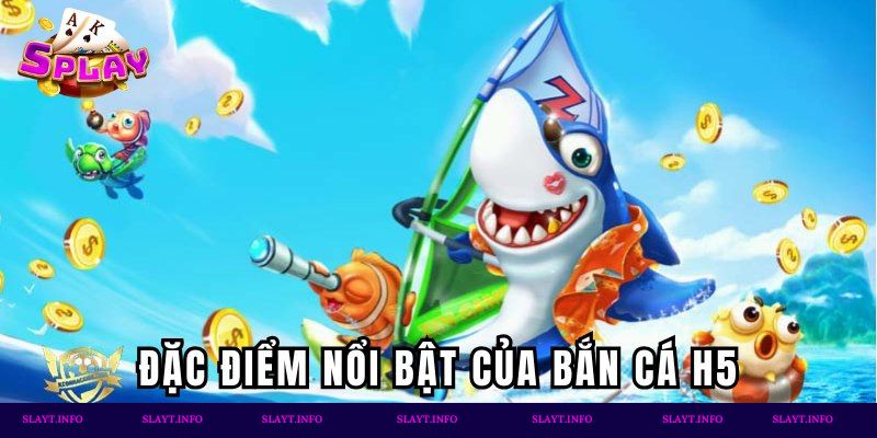 Đặc điểm hấp dẫn của game săn ngư