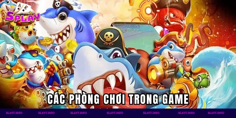 Các phòng chơi Bắn Cá Thần Tài đa dạng