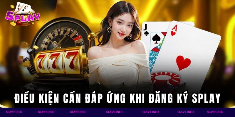 Điều kiện cần đáp ứng khi đăng ký Splay