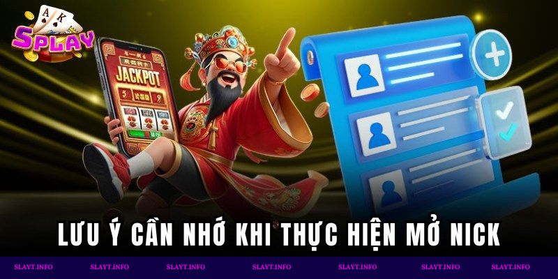 Lưu ý cần nhớ khi thực hiện mở nick
