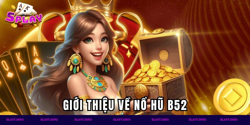 Giới thiệu game nổ hũ B52
