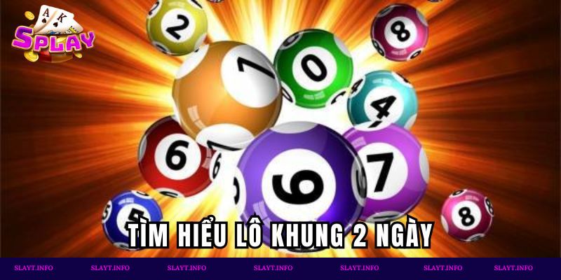 Tìm hiểu lô khung 2 ngày