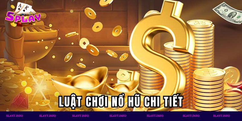 Luật chơi nổ hũ chi tiết