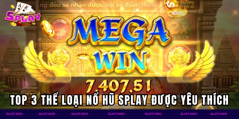 Top 3 thể loại nổ hũ SPLAY được yêu thích