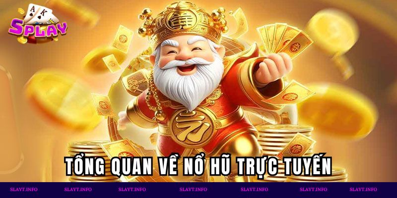 Tổng quan về nổ hũ trực tuyến