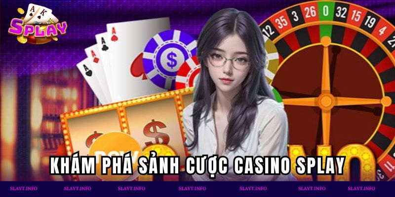 Khám phá đôi nét về sảnh game Casino Splay