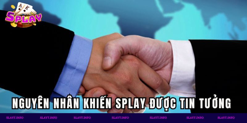 Những nguyên nhân khiến Splay được game thủ tin tưởng